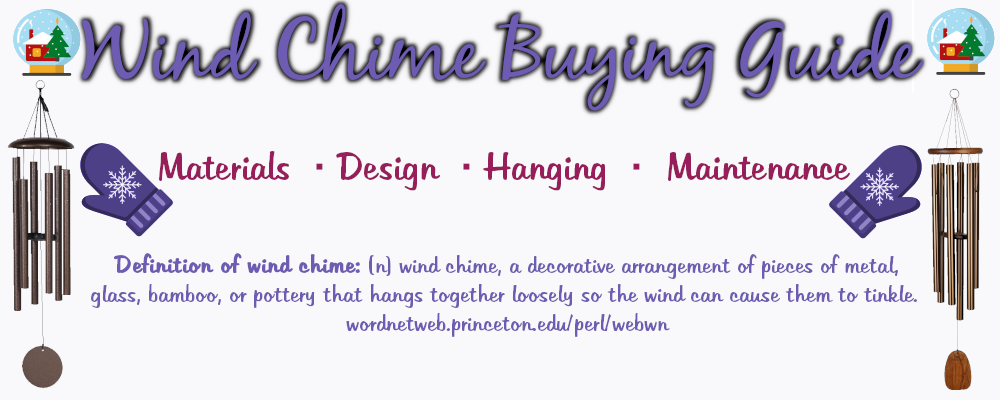 Wind Chime Buying Guide
Materials, Design, Hanging, Maintenance, 
Definition of Wind Chime: (n) wind chime, a decorative arrangement of pieces of metal, glass, bamboo, or pottery that hangs together loosely so the wind can cause them to tinkle.
wordnetweb.princeton.edu/perl/webwn