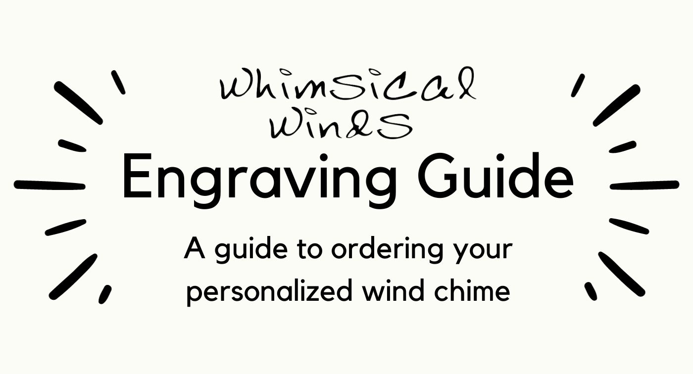 Whimsical Winds Engraving Guide A guide to ordering your personalized wind chime